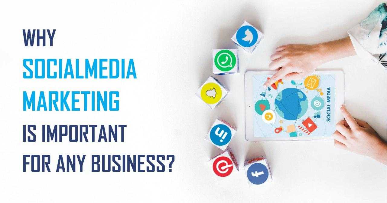 Why Social Media Marketing Is Important For Any Business?